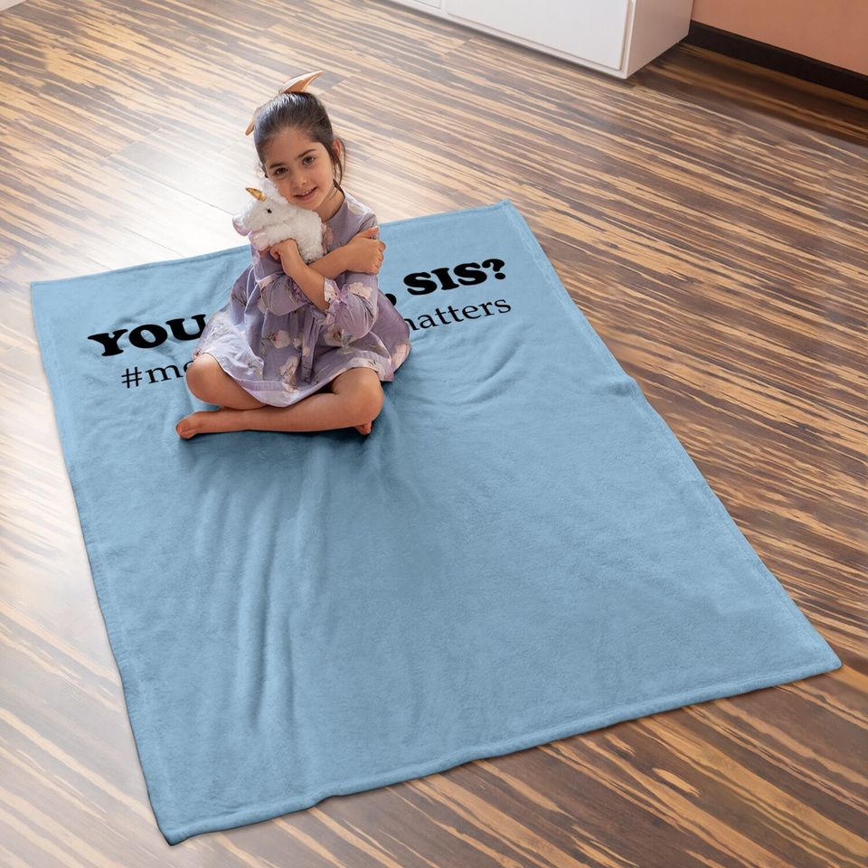 You Good Sis? Mental Health Matters Depression Baby Blanket