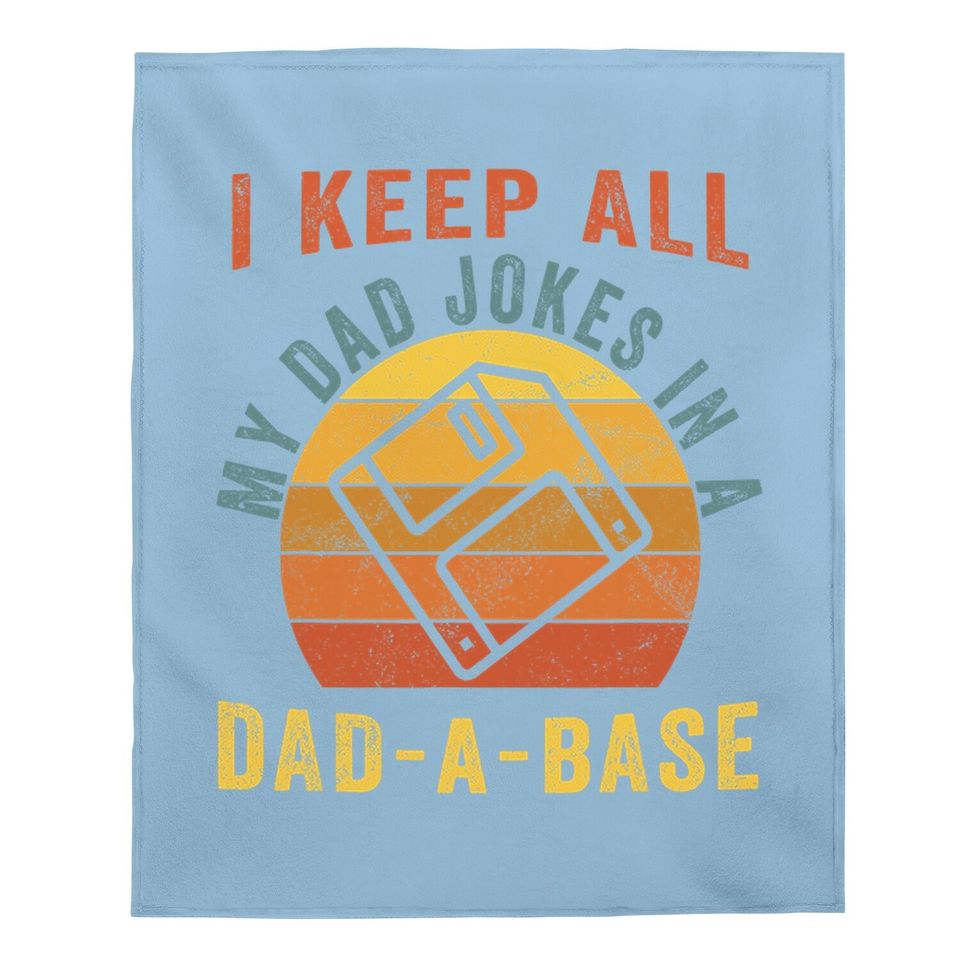 I Keep All My Dad Jokes In A Dad-a-base Funny Dad Baby Blanket
