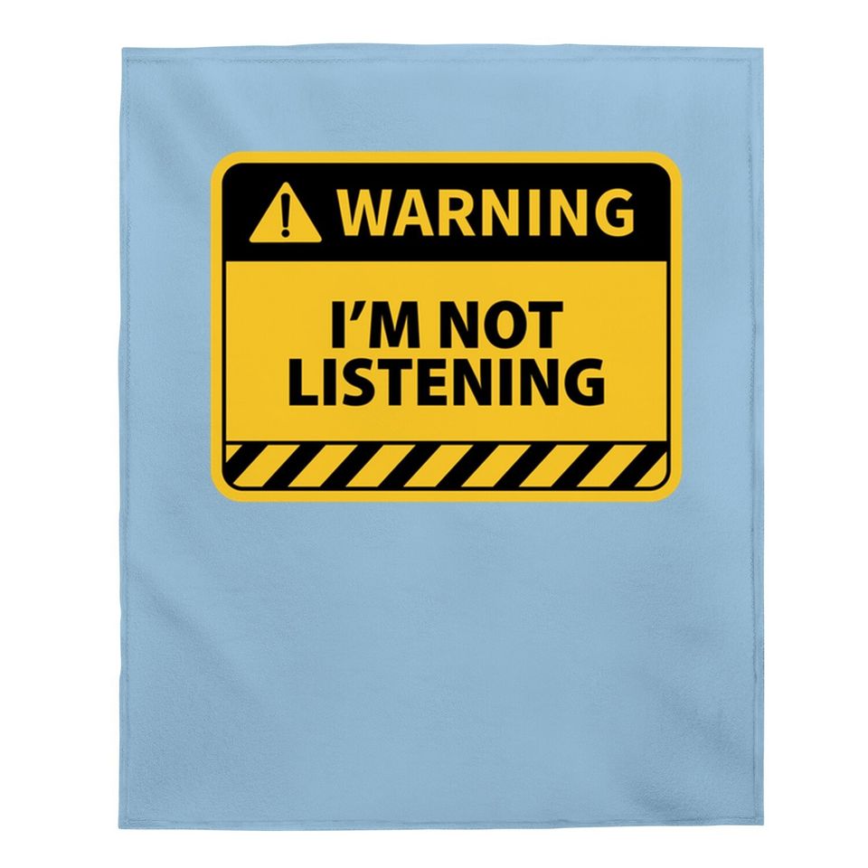I'm Not Listening - Funny Warning Sign Sarcastic Baby Blanket
