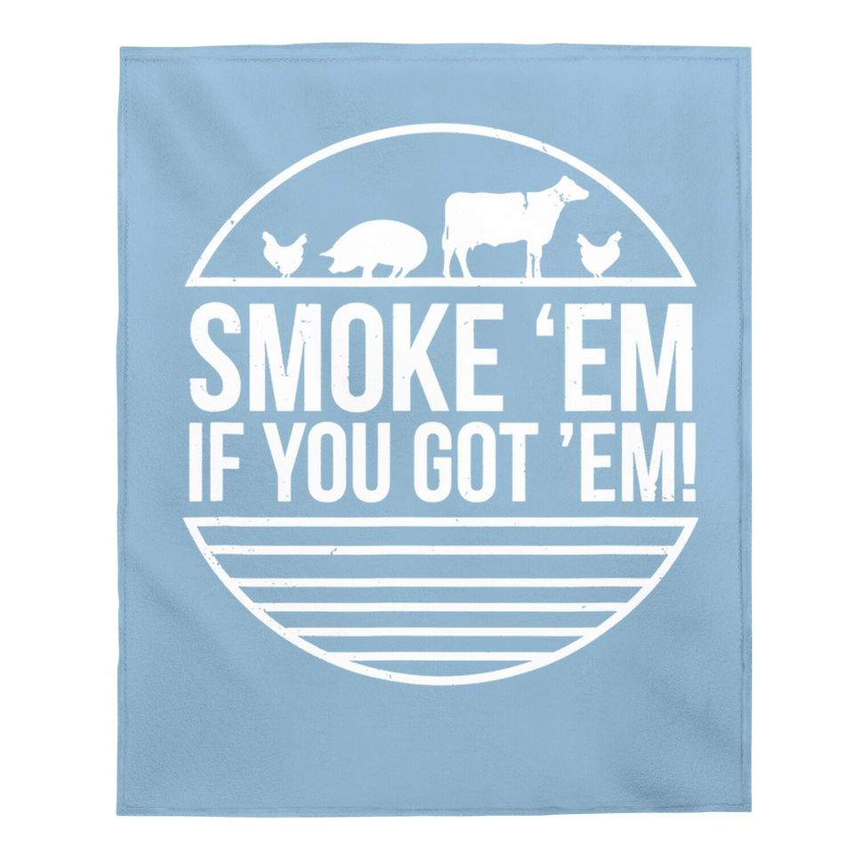 Smoke 'em If You Got 'em Bbq Grilling Baby Blanket Fathers Day Baby Blanket
