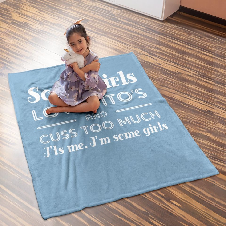 Some Girls Love Tito's And Cuss Too Much I'ts Me Baby Blanket