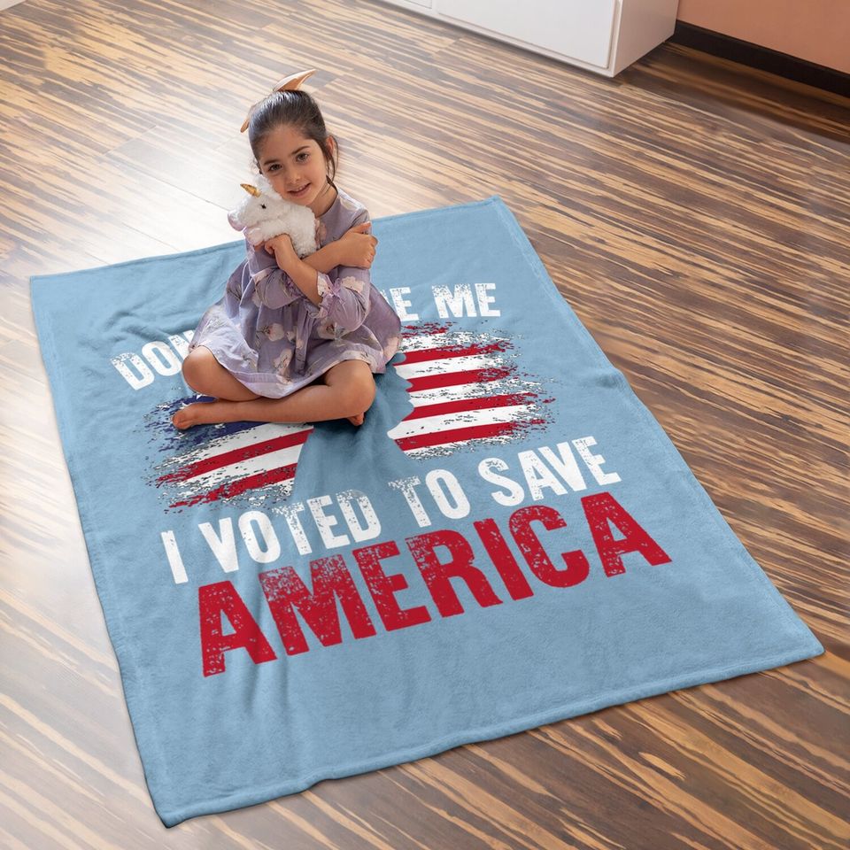 Don't Blame Me I Voted To Save America Trump American Flag Baby Blanket