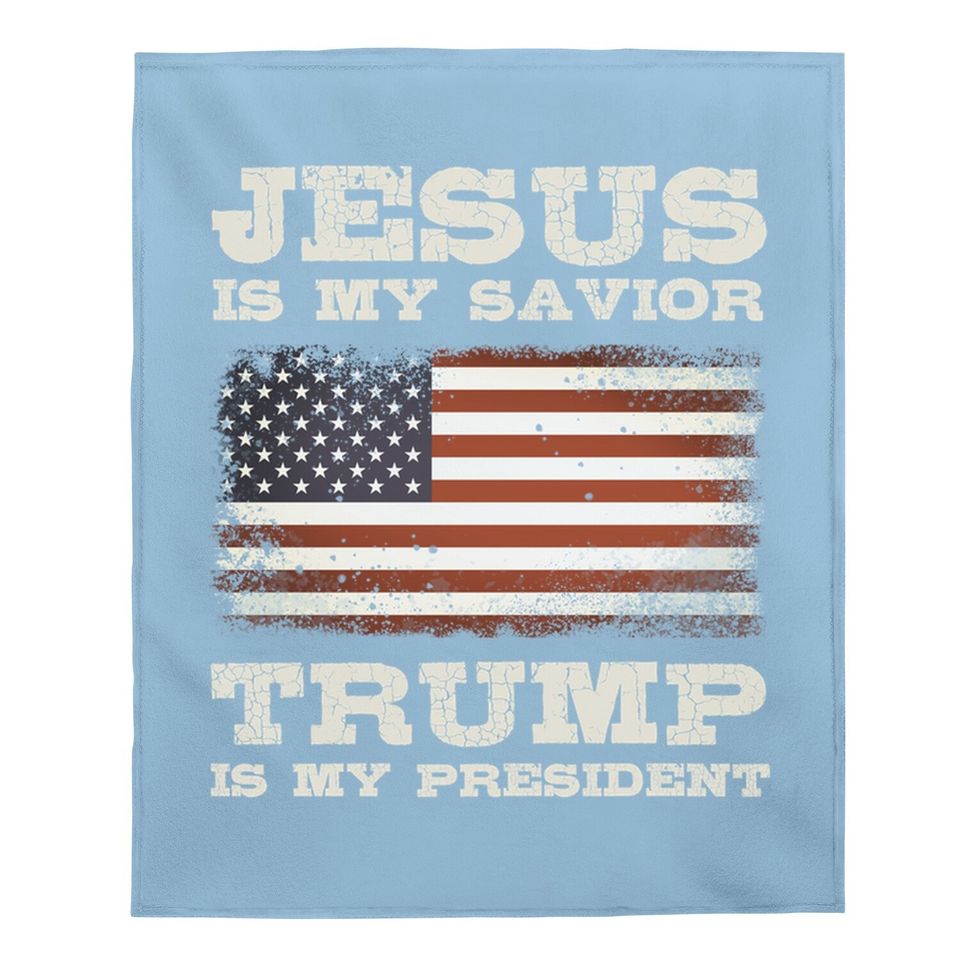 Jesus Is My Savior, Trump Is My President Baby Blanket