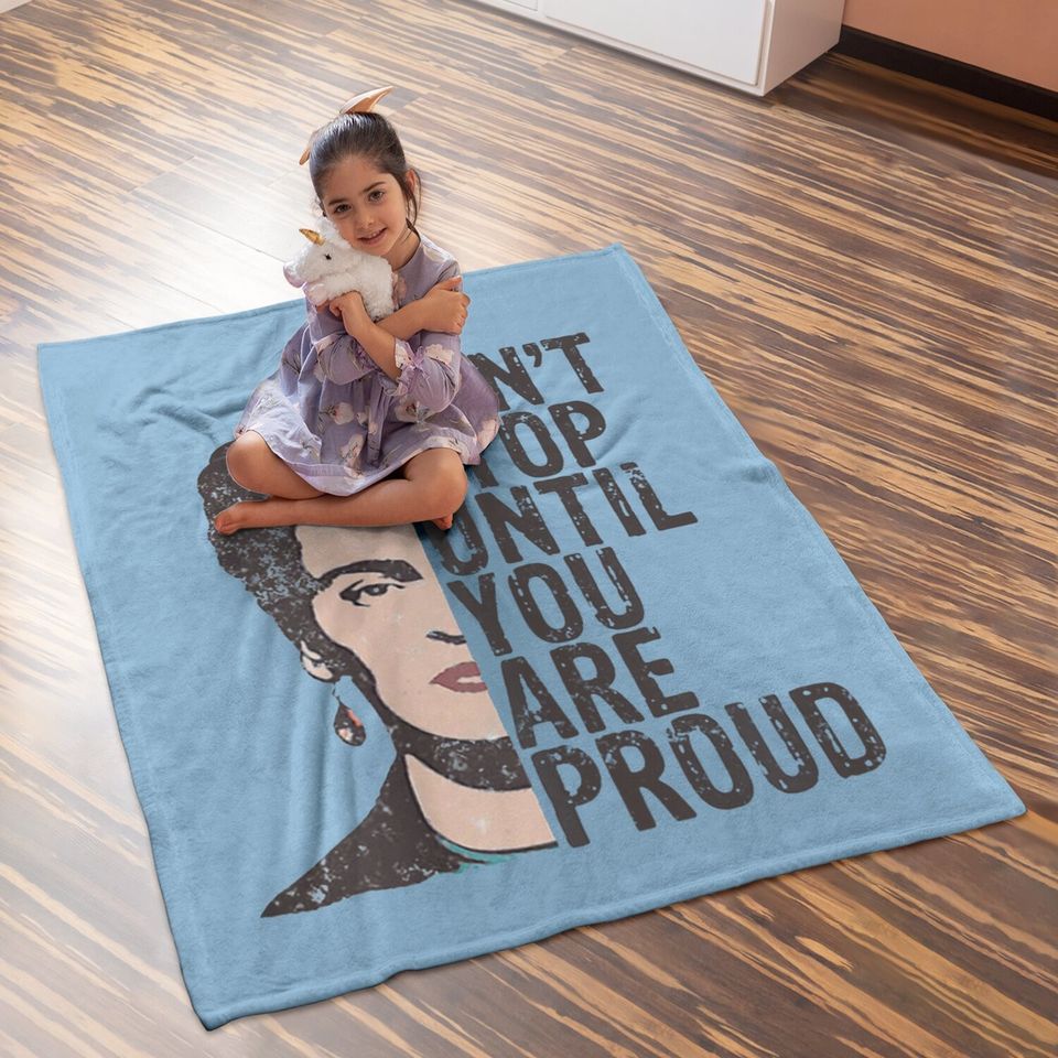 Don't Stop You Are Proud Frida Inspirational Feminist Quote Baby Blanket