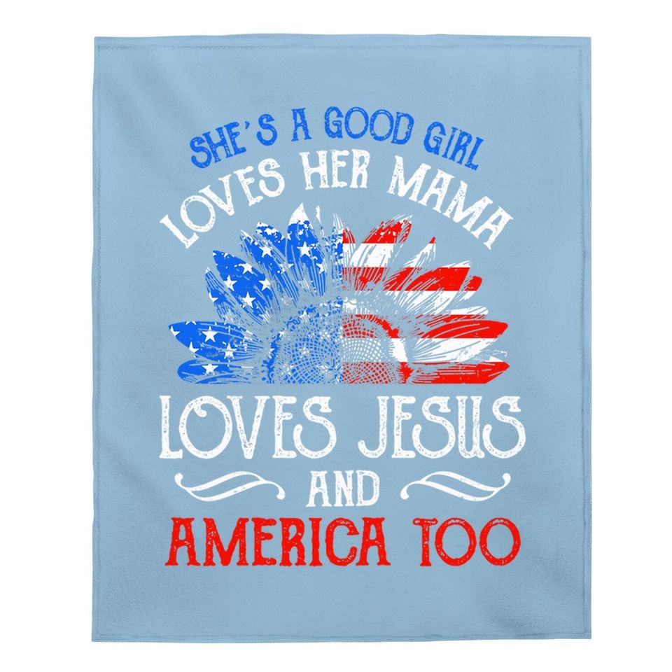 She's Good Girl Loves Her Mama Loves Jesus America Too Gift Baby Blanket