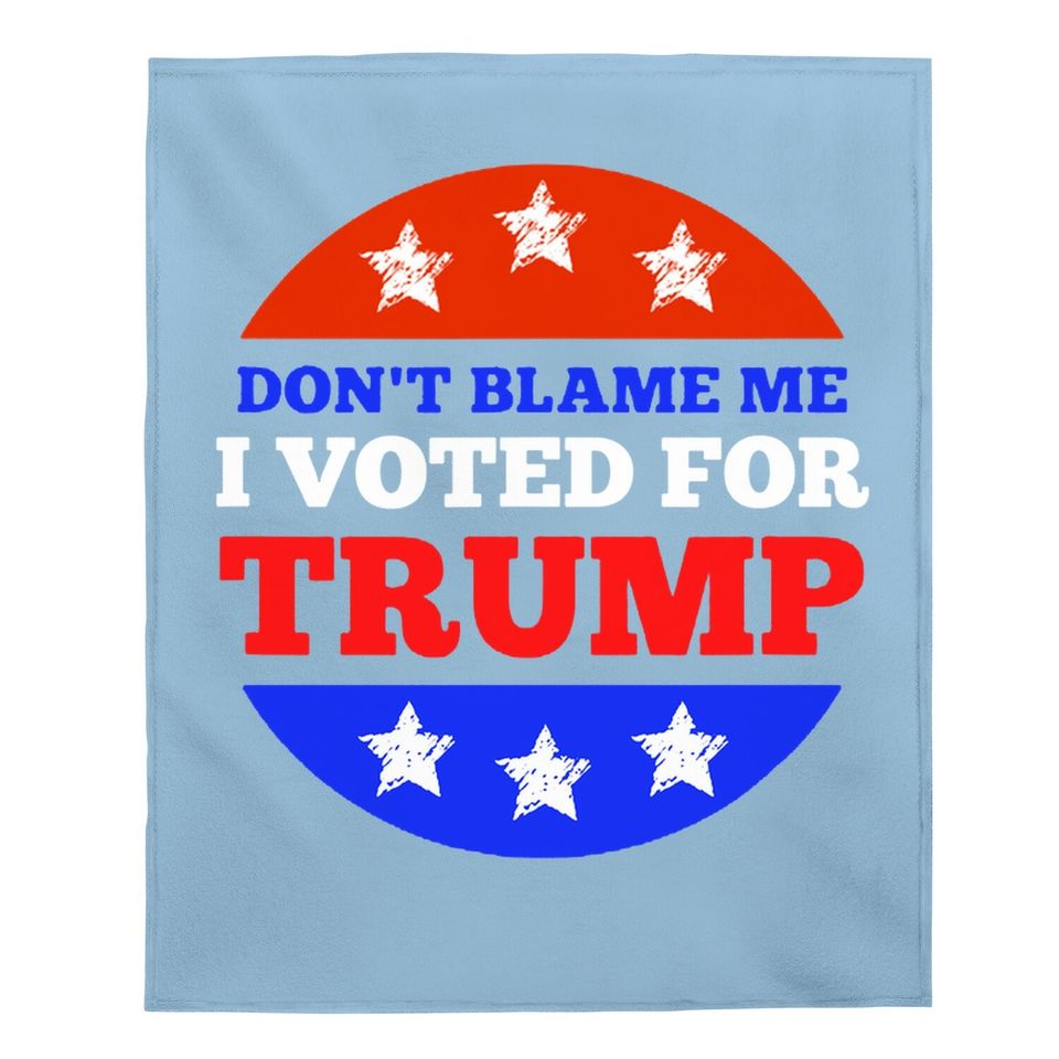 Don't Blame Me I Voted For Trump Conservative American Baby Blanket