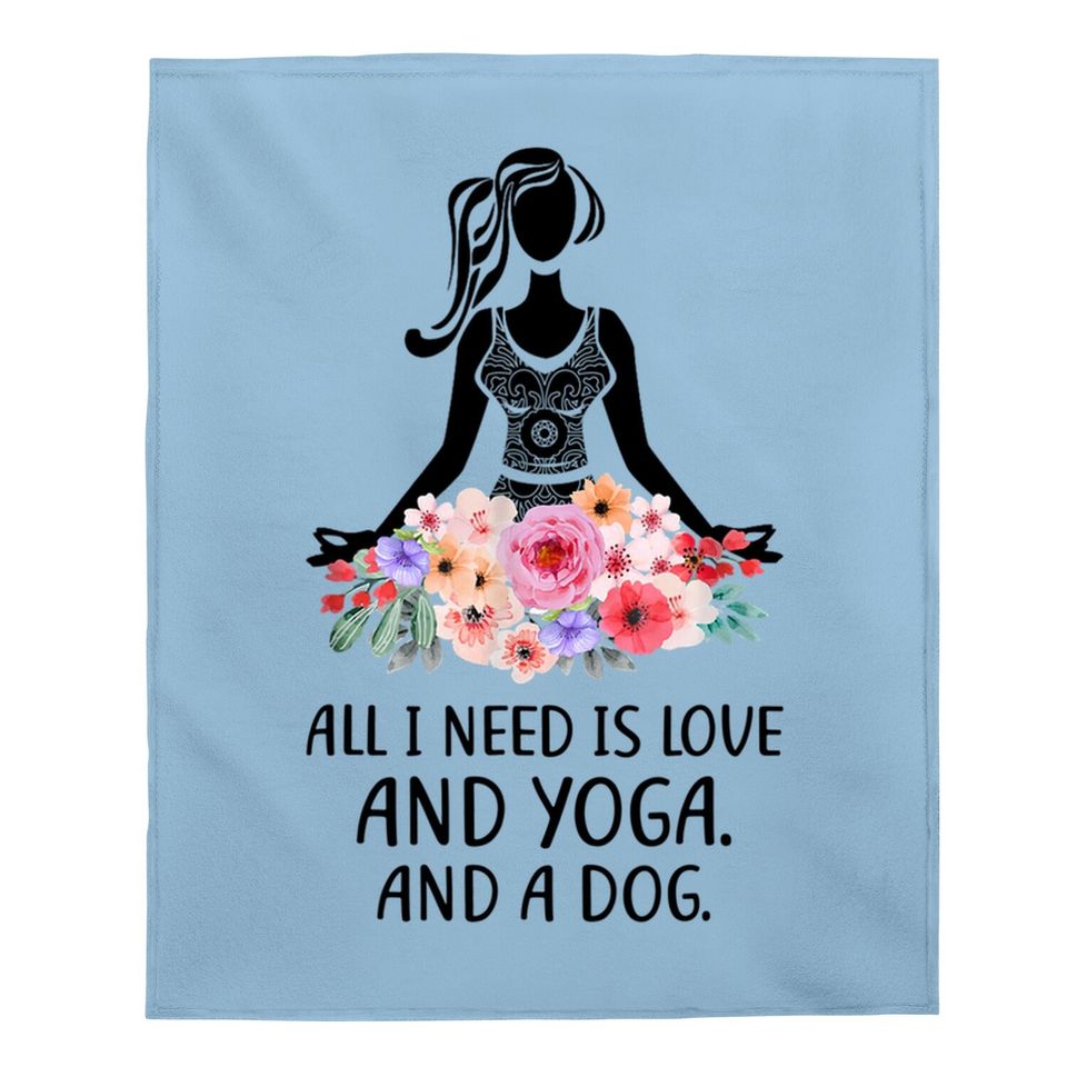 Yoga Saying All I Need Is Love And Yoga And A Dog Baby Blanket