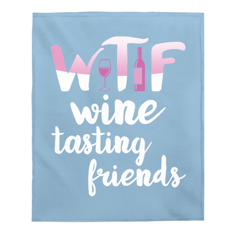 Wine Lover Gift Funny Wtf Wine Tasting Friends Drinking Wine Baby Blanket