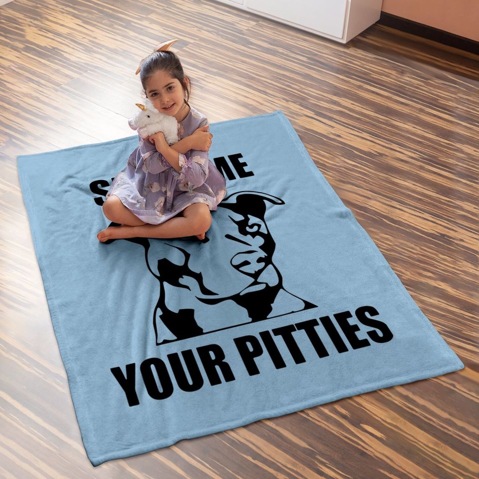 Show Me Your Pitties Funny Pitbull Dog Lovers Baby Blanket
