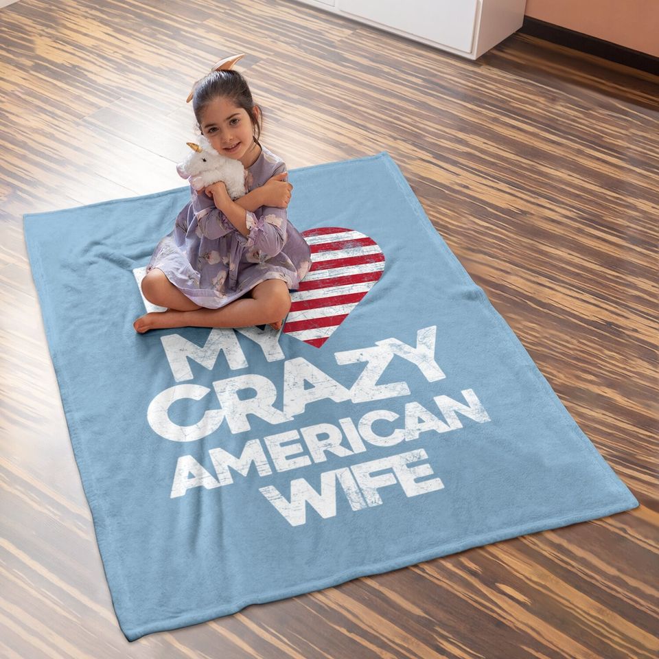 I Love My Crazy American Wife Baby Blanket