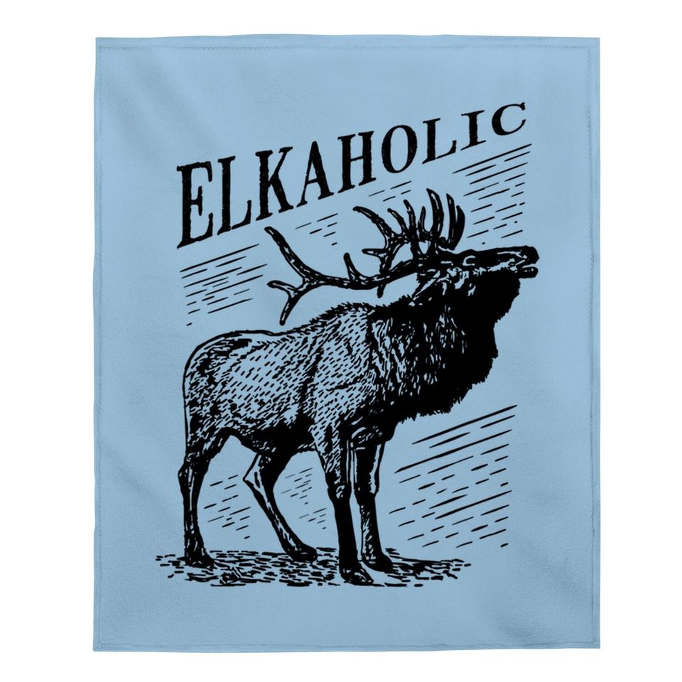 Funny Elk Hunting Baby Blanket Elkaholic For Hunters Baby Blanket
