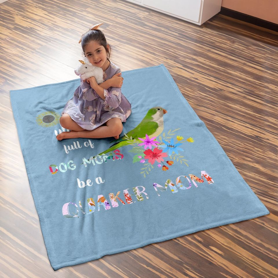 Be A Green Quaker Parrot Bird Mom Mother Baby Blanket
