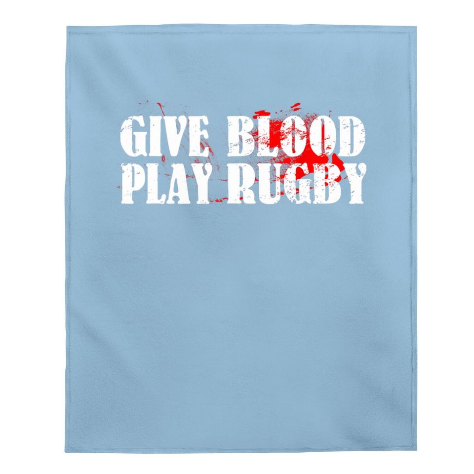 Give Blood Play Rugby Baby Blanket Tough Rugby Player Gift Baby Blanket