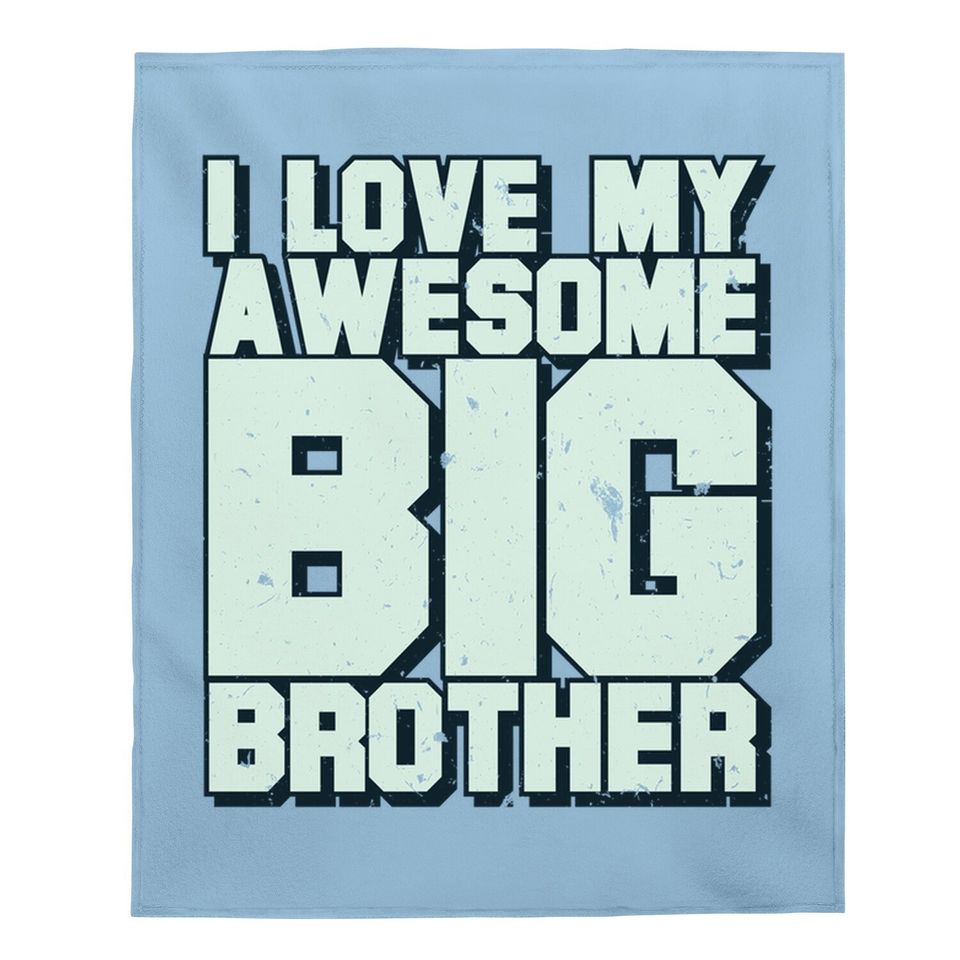 I Love My Awesome Big Brother Baby Blanket