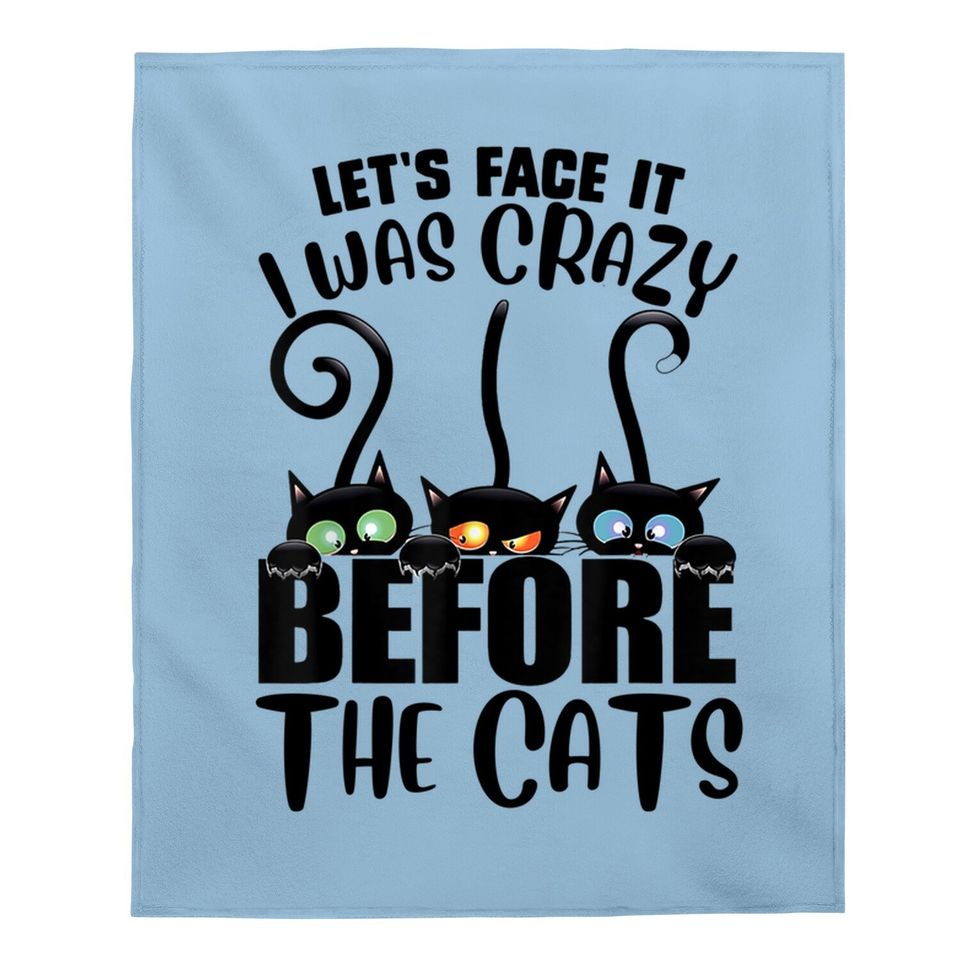 Let's Face It I Was Crazy Before The Cats Cats Lover Baby Blanket