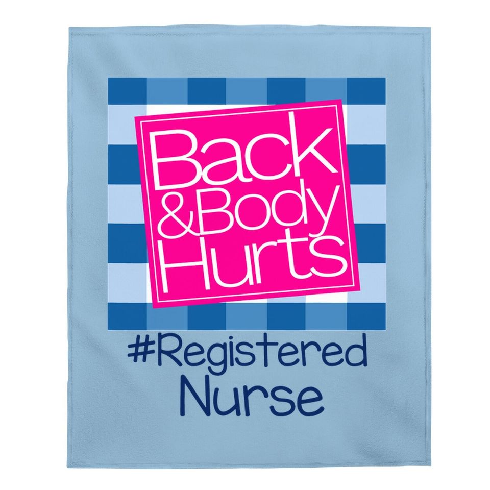 Back And Body Hurts Registered Nurse Baby Blanket
