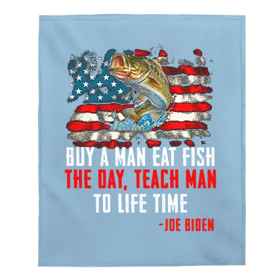 Buy A Man Eat Fish The Day Teach Man To Life Time Joe Biden Baby Blanket