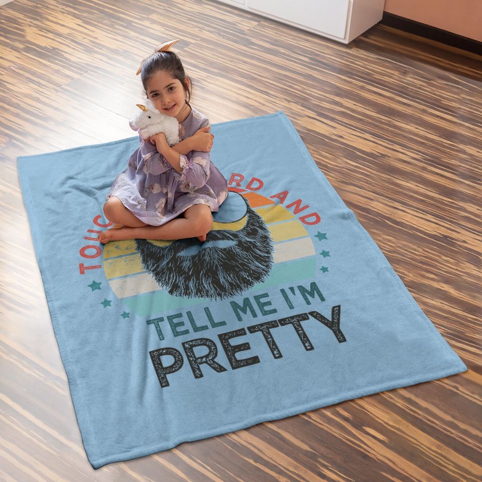 Retro Vintage Funny Touch My Beard And Tell Me I'm Pretty Baby Blanket