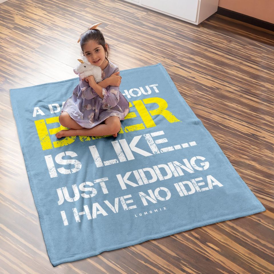 A Day Without Beer Beer Lover Baby Blanket