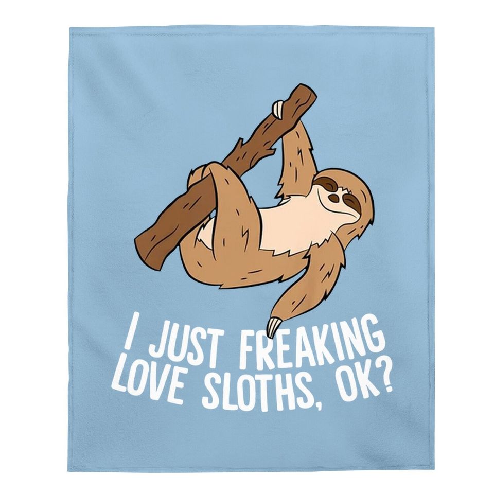 Sloth Gifts I Just Really Like Sloths, Ok? Love Sloths Baby Blanket