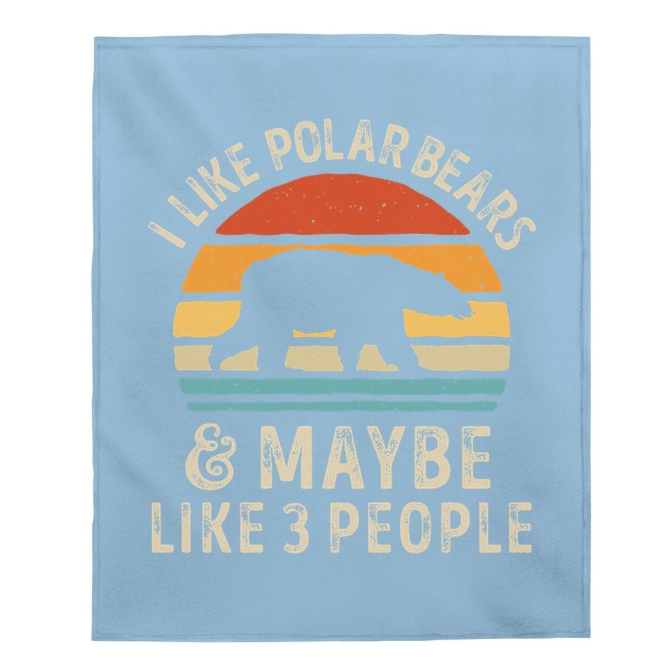 I Like Polar Bears And Maybe Like 3 People Bear Lover Baby Blanket