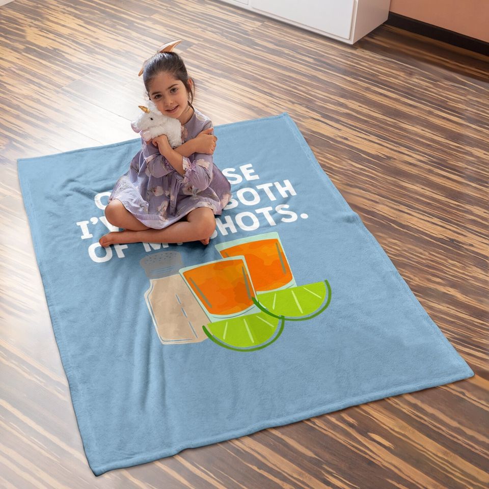 Of Course I've Had Both Of My Shots Tequila Lovers Baby Blanket