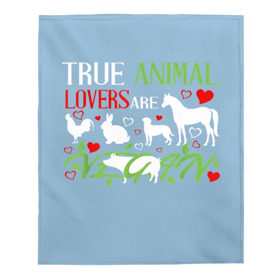 True Animal Lovers Are Vegan Veganism Vegetarian Day Baby Blanket
