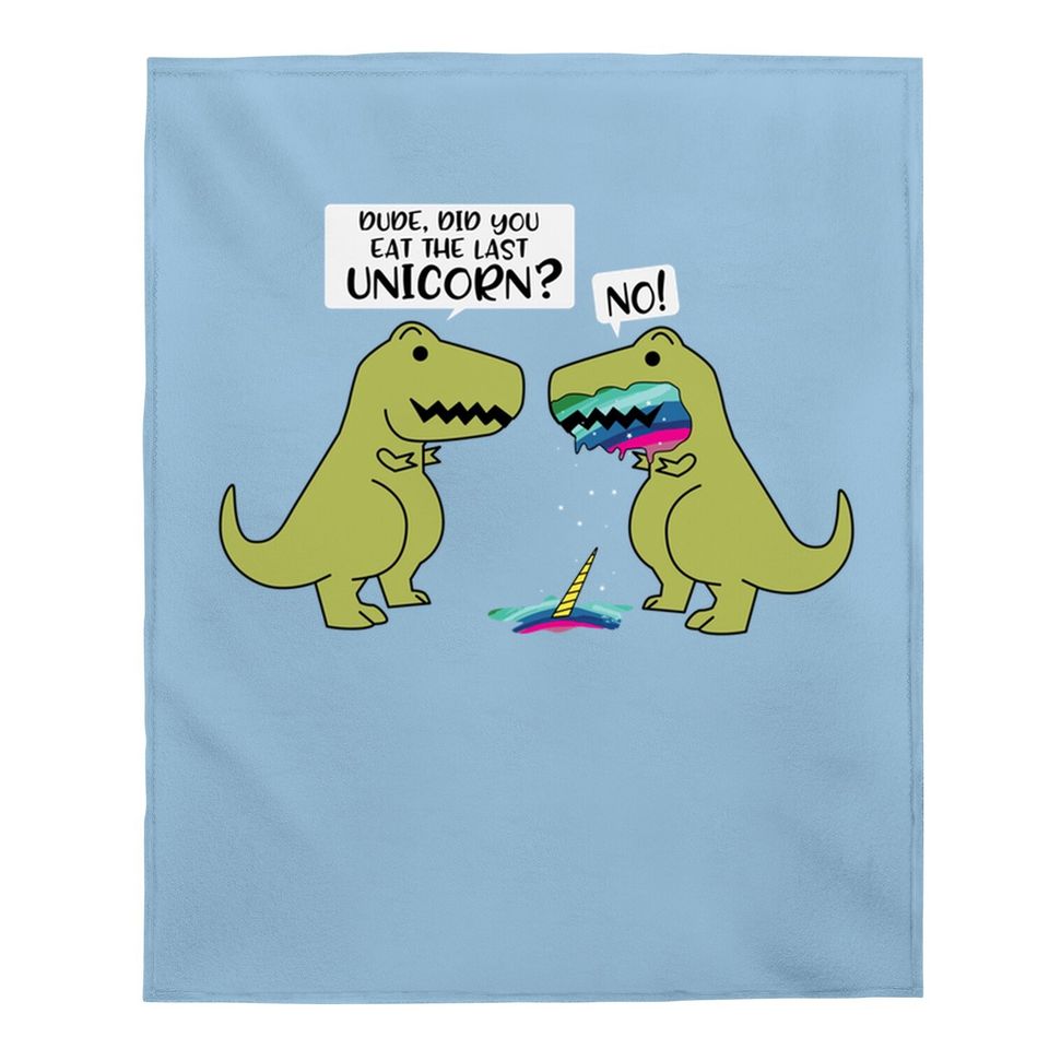 Did You Eat The Last Unicorn Dinosaur Baby Blanket