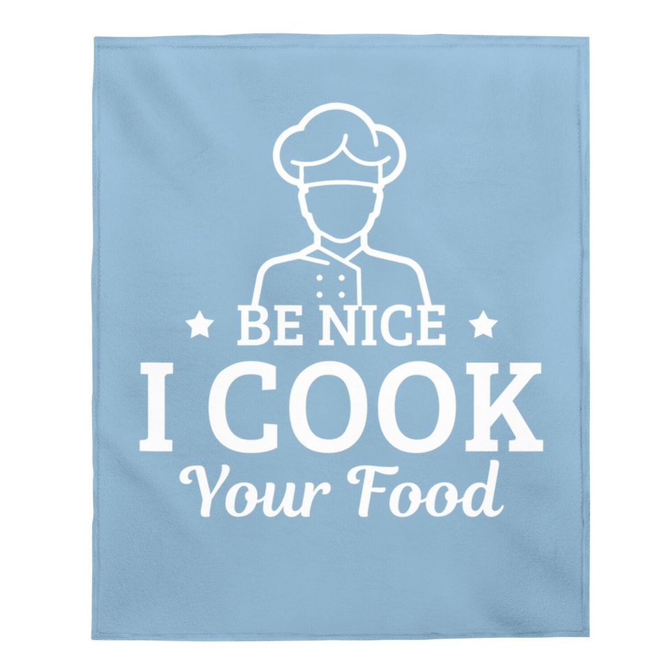 Be Nice I Cook Your Food - Culinary Restaurant Gift Baby Blanket