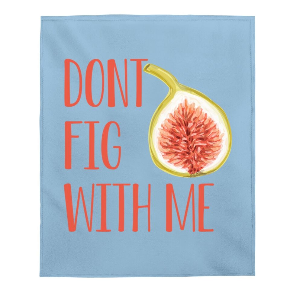 Dont Fig With Me Baby Blanket
