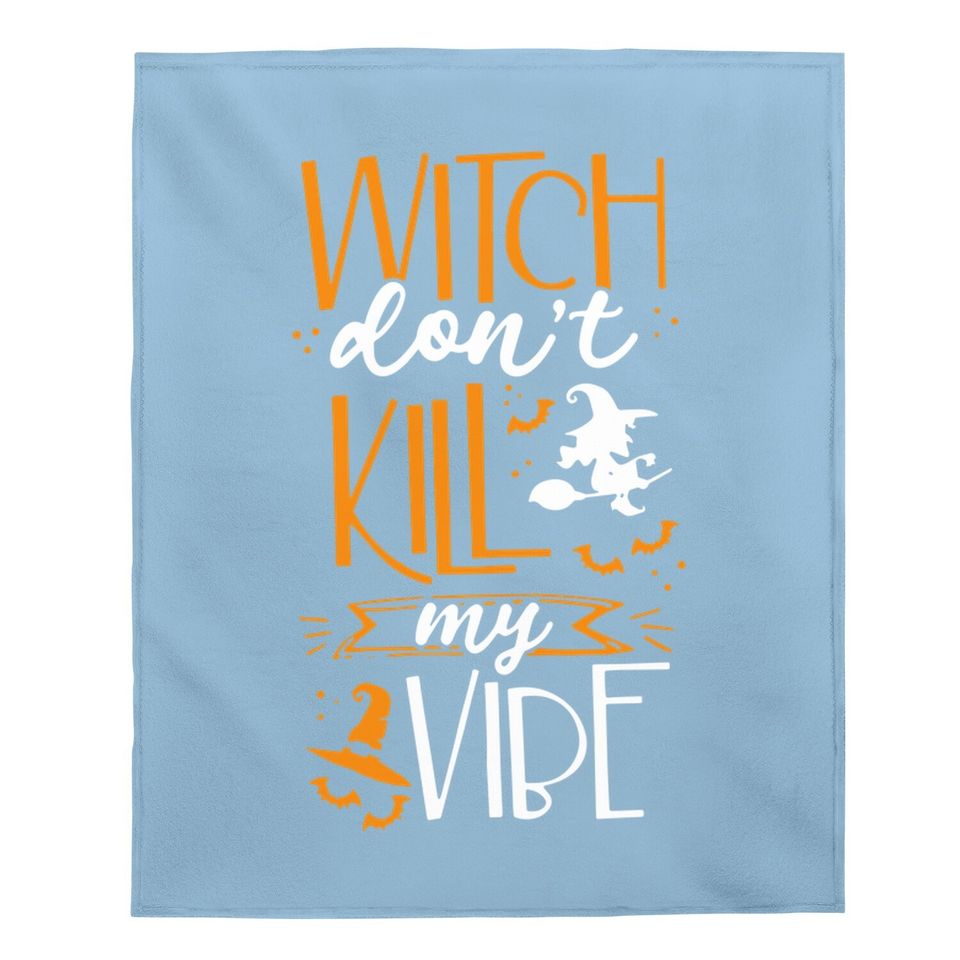 Halloween Witch Do Not Kill My Vibes Baby Blanket