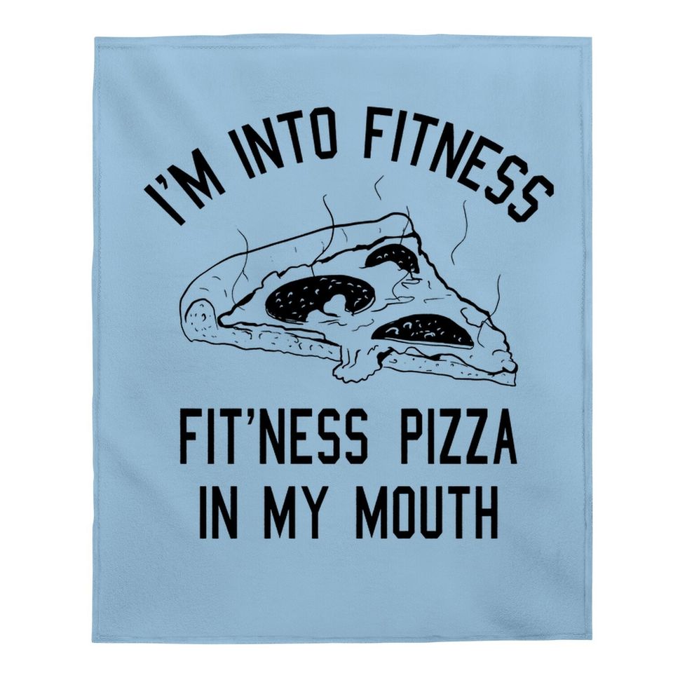 I'm Into Fitness Fit'ness Pizza In My Mouth Baby Blanket