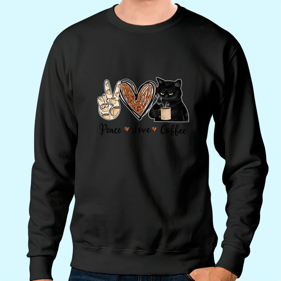 Quote Peace Love Coffee Design Gift Tee Coffee Cat Sweatshirt