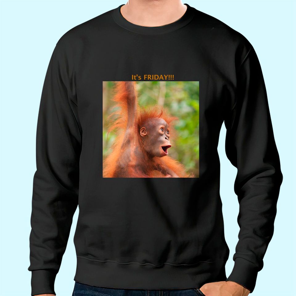 Baby Orangutan Says It's Friday Sweatshirt