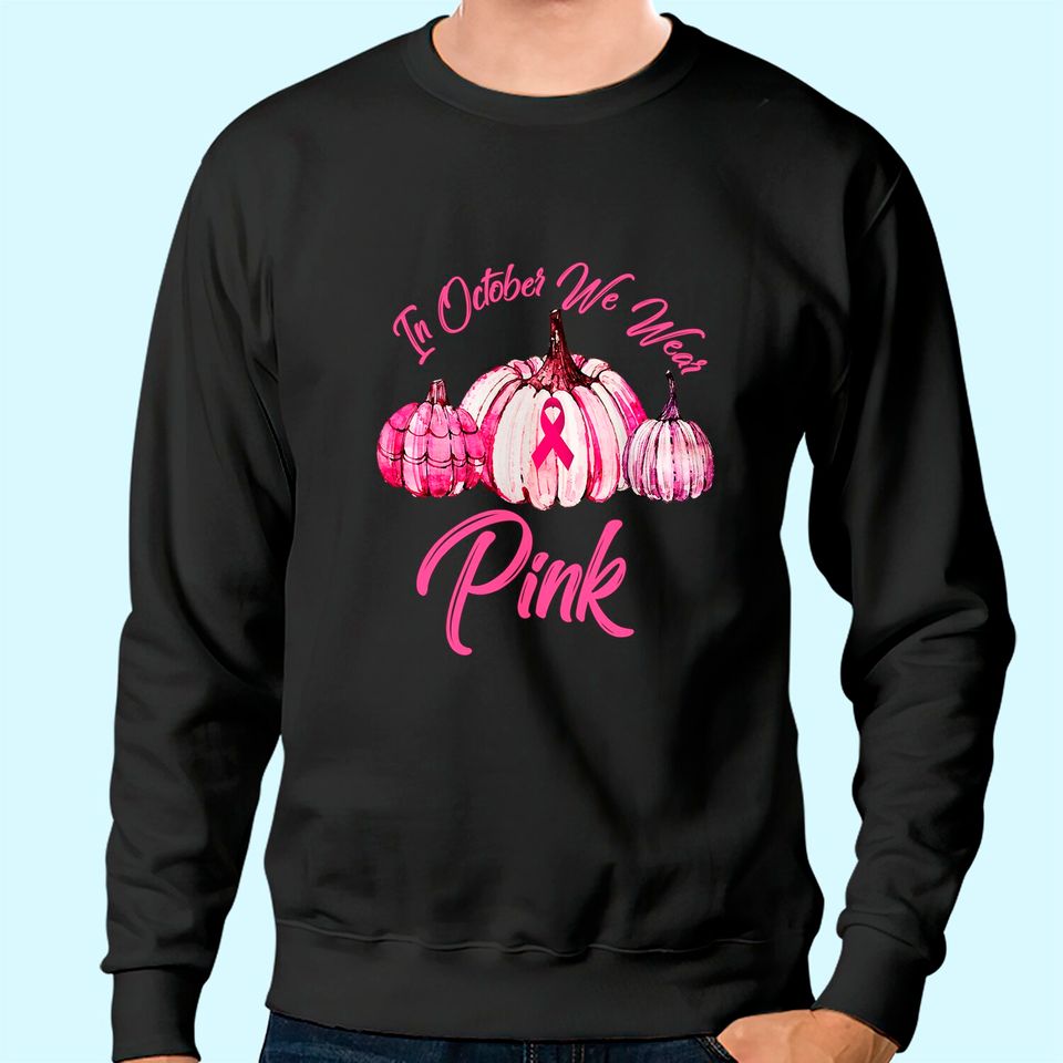 In October We Wear Pink Pumpkin Breast Cancer Halloween 21 Sweatshirt
