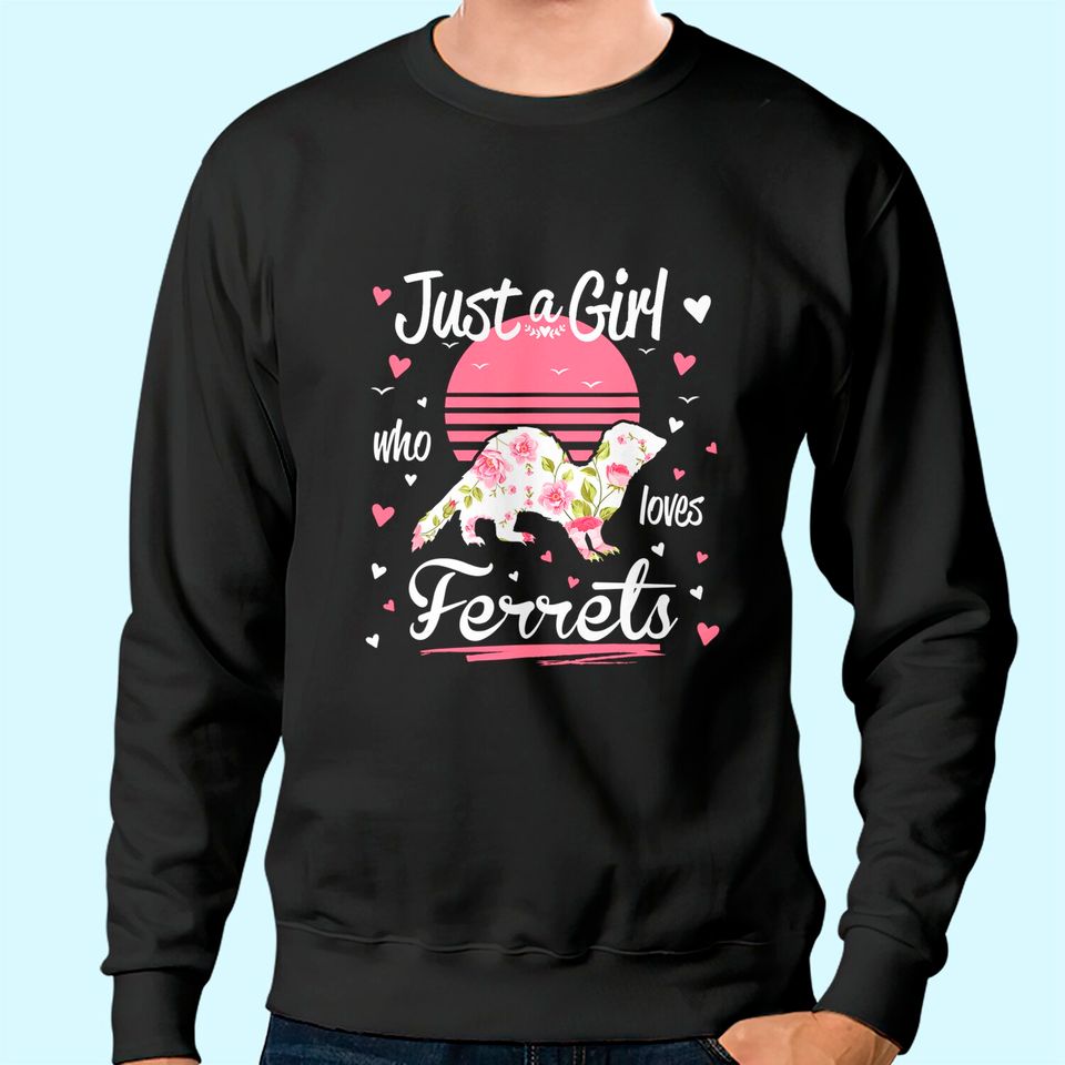 Ferret Design Just A Girl Who Loves Ferrets Sweatshirt