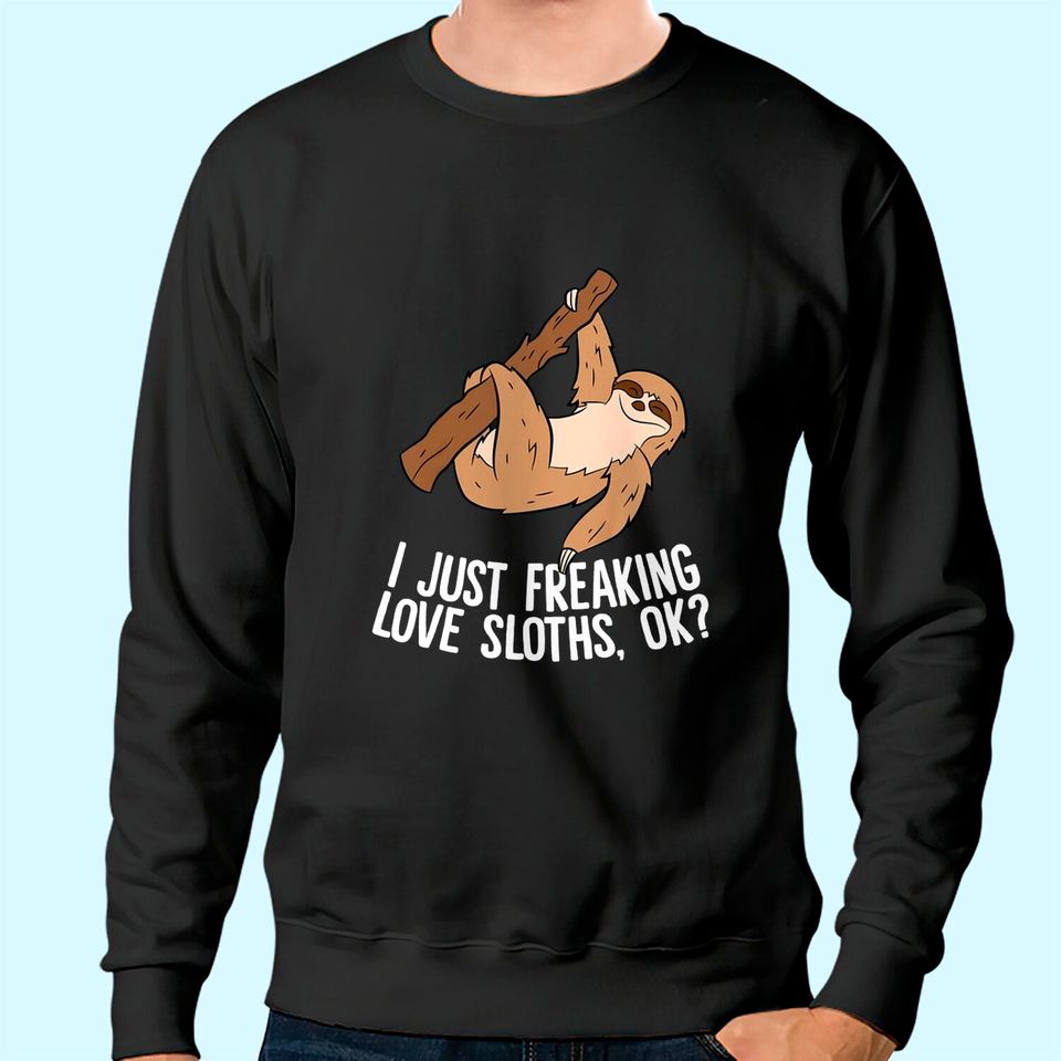 Sloth Gifts I Just Really Like Sloths, Ok? Love Sloths Sweatshirt