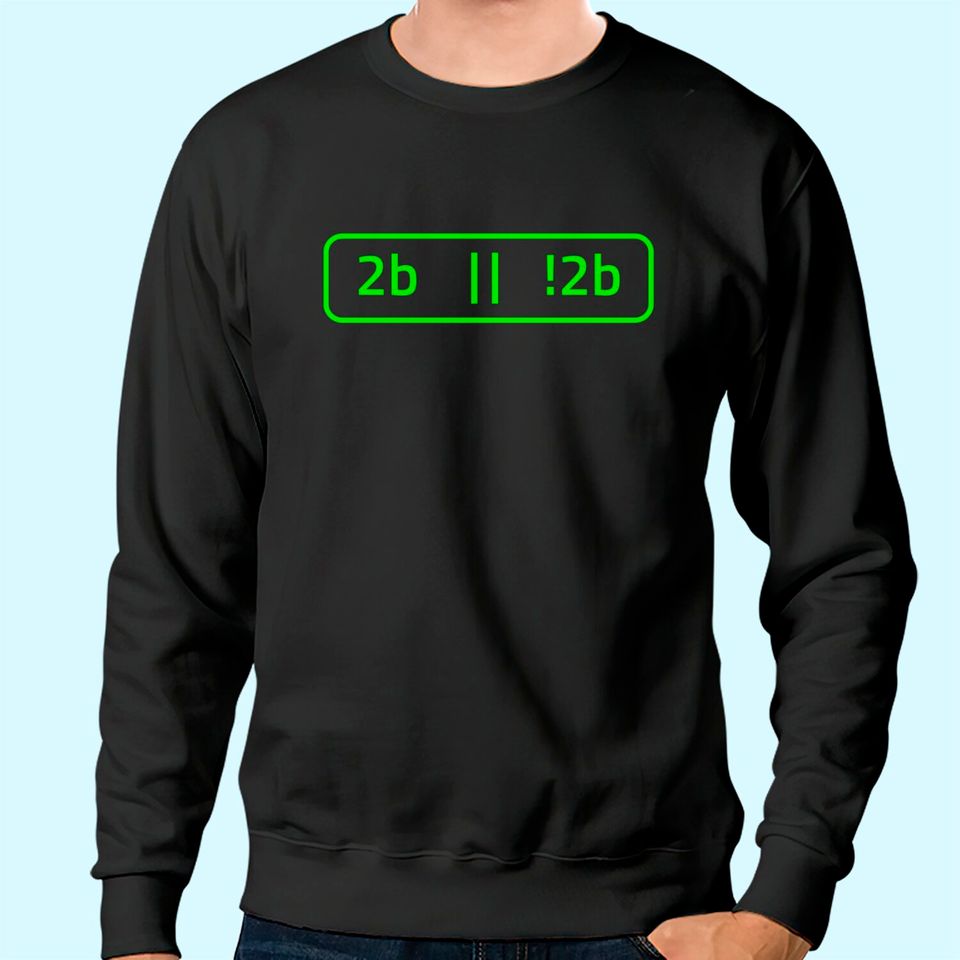 2b Or Not 2b For A Software Developer Sweatshirt