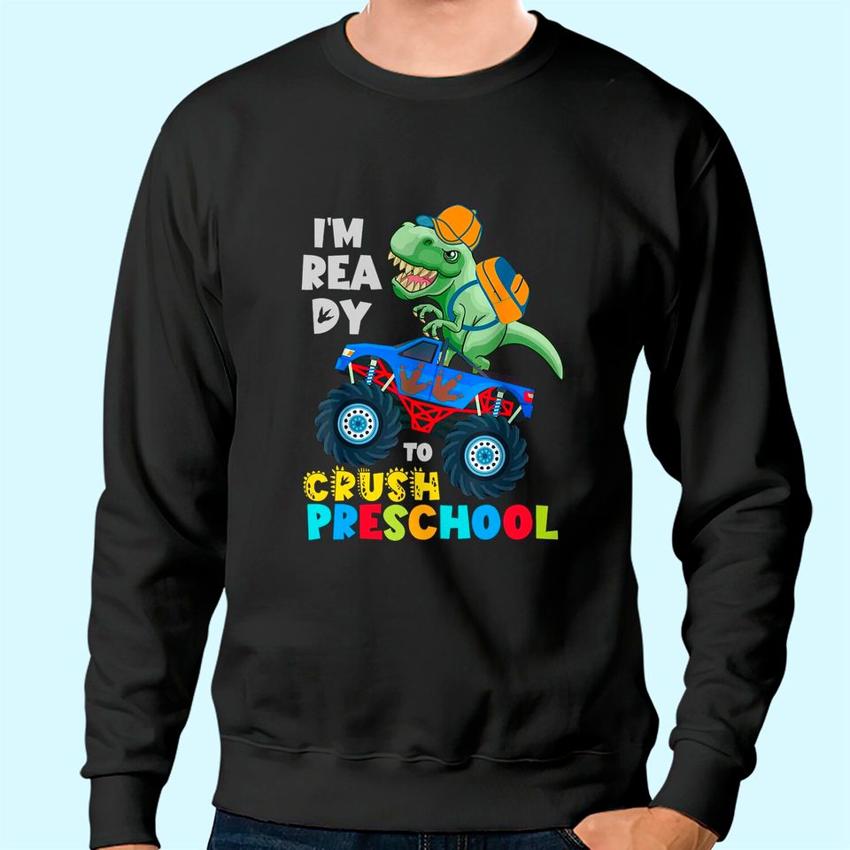 Ready to Crush Preschool Dinosaur Monster Truck Back School Sweatshirt