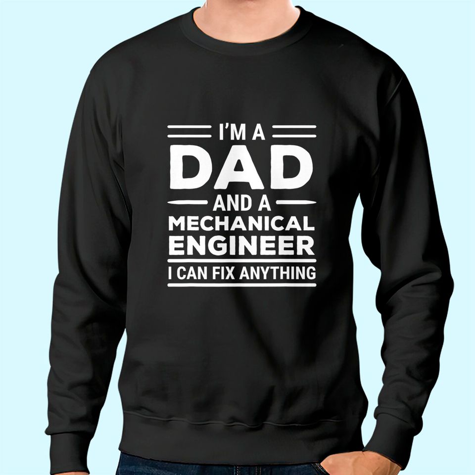 Mechanical Engineer Dad I Can Fix Anything Sweatshirt
