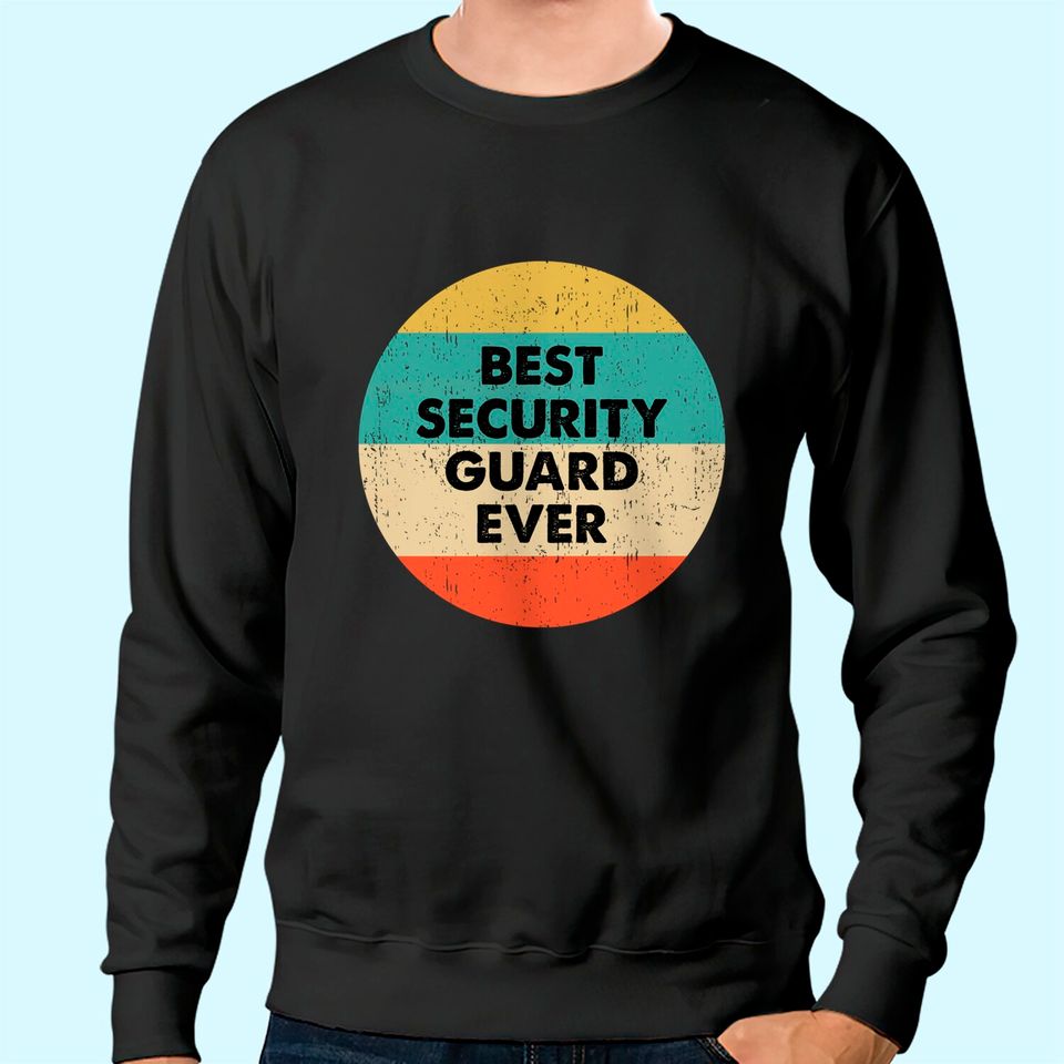 Security Guard Best Security Guard Ever Sweatshirt