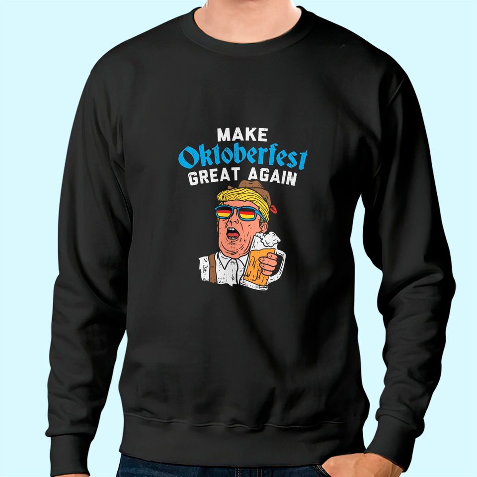 Make Oktoberfest Great Again Trump Drink Beer Sweatshirt