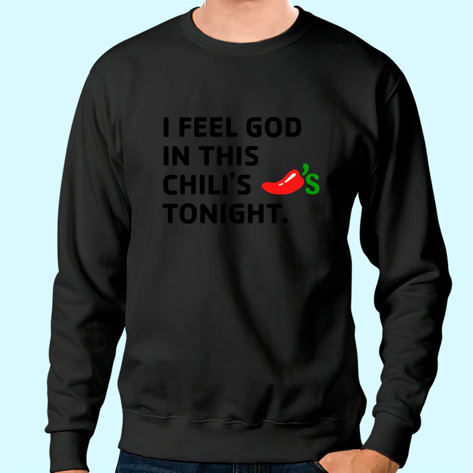 I Feel God In This Chili's Tonight Sweatshirt