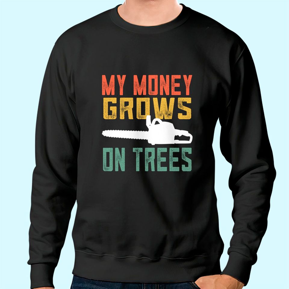 My Money Grows On Trees Sweatshirt