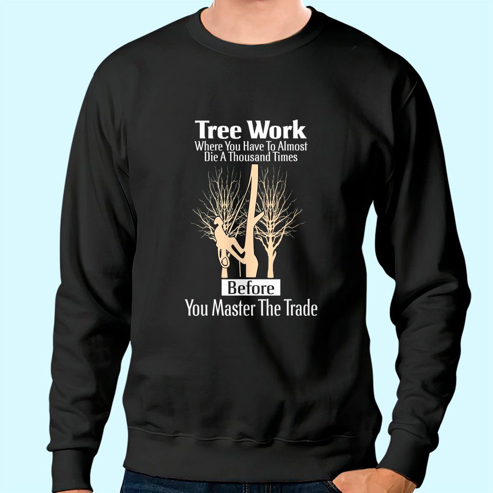 Arborist Work Tree Climbing Profession Sweatshirt