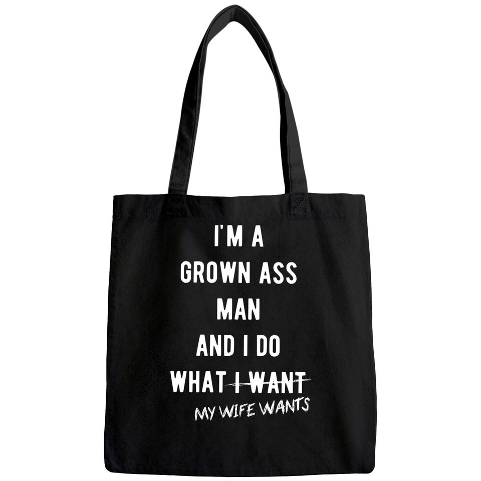 Mens Grown Ass Man I Do What My Wife Wants Tote Bag Funny Husband Fathers Day Tee