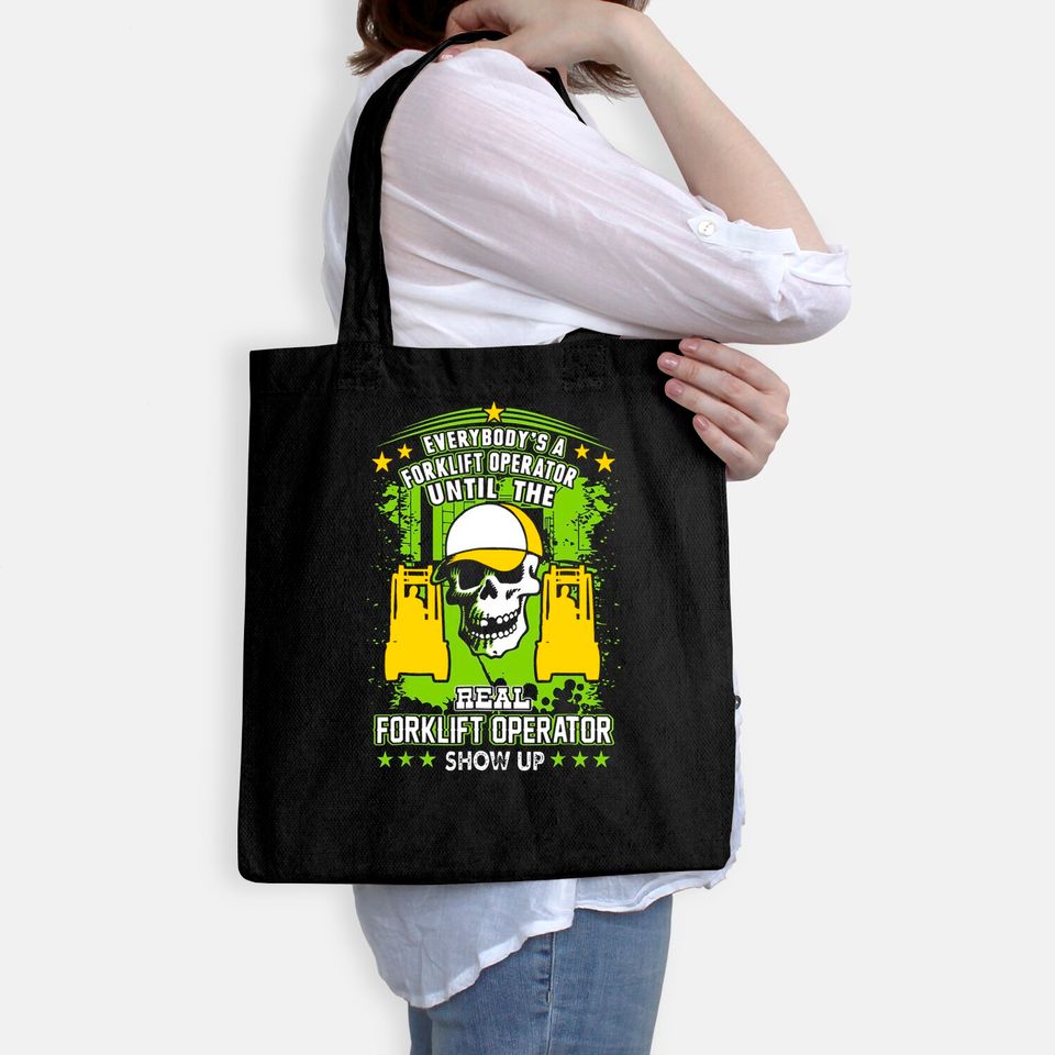 Everybody Is Forklift Operator Until Real Shows Up Tote Bag