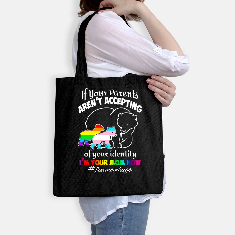 If Your Parents aren't Accepting of Your Identity I'm Your Mom Now Tote Bag - Pride LGBT Free Mom Hugs Tote Bag