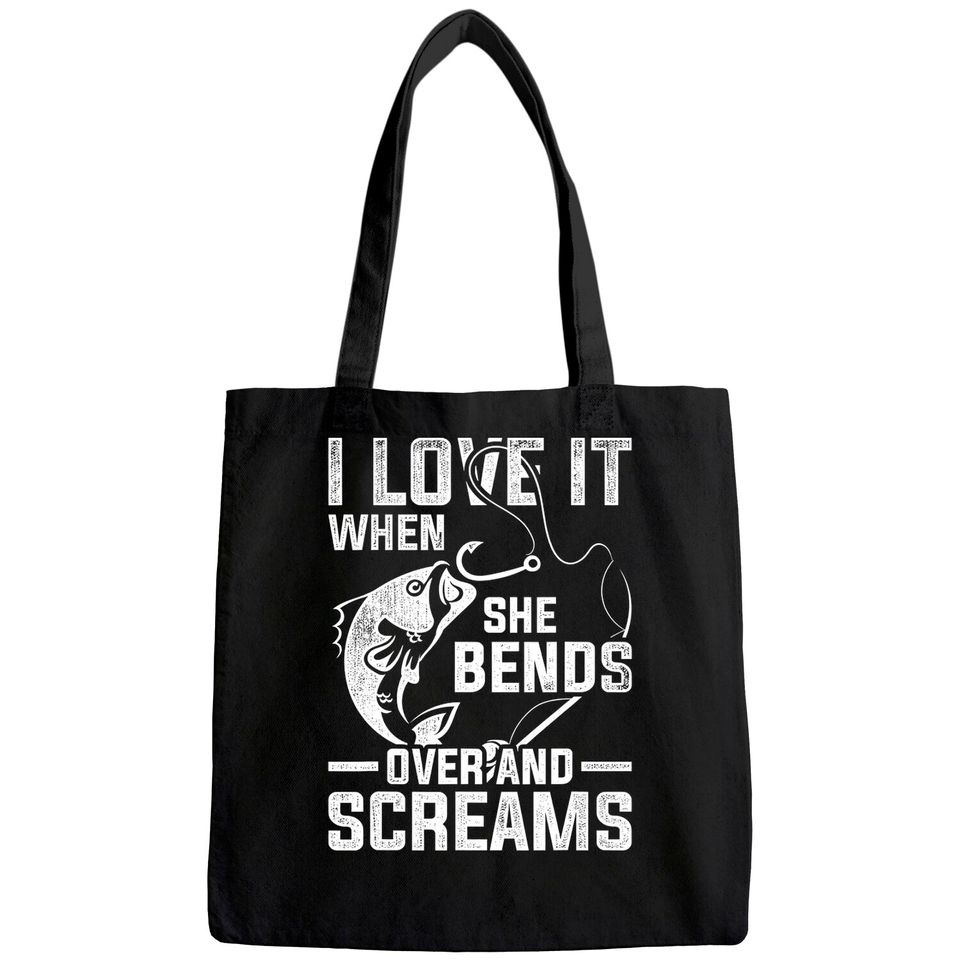 I Love It When She Bends Over And Screams Funny Fishing Tote Bag
