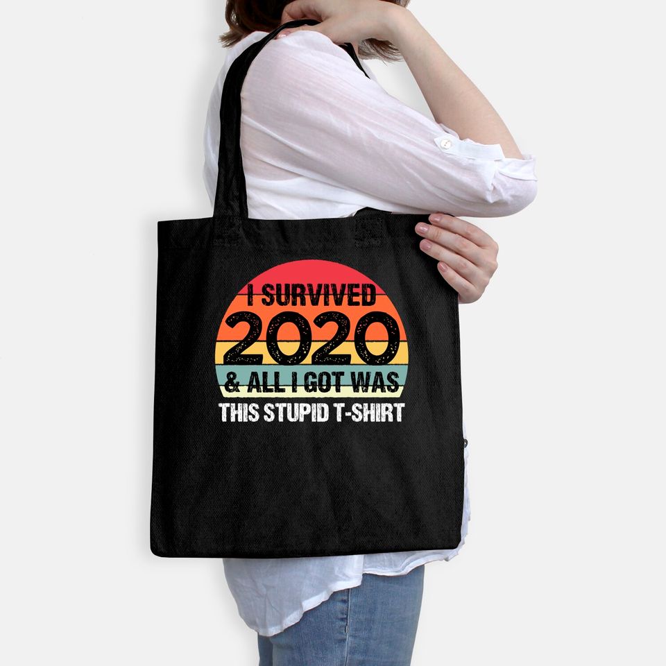 Funny 2021 I Survived 2020 and All I Got Was This Stupid Tote Bag
